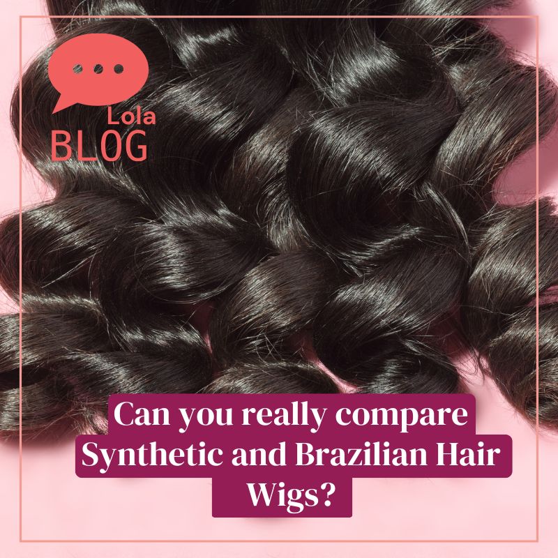 Can you really compare Synthetic and Brazilian Hair Wigs LolaSilk